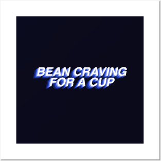 Bean Craving For A Cup Posters and Art